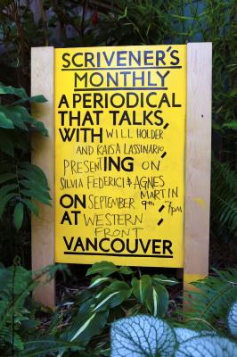 A yellow sandwich board situated amongst foliage that reads Scrivener's Monthly, a periodical that talks, with Will Holder and Kaisa Lasisnaro presenting on Silvia Federici and Agnes Martin on September 9th, 7pm at Western Front Vancouver, in all capital letters. 